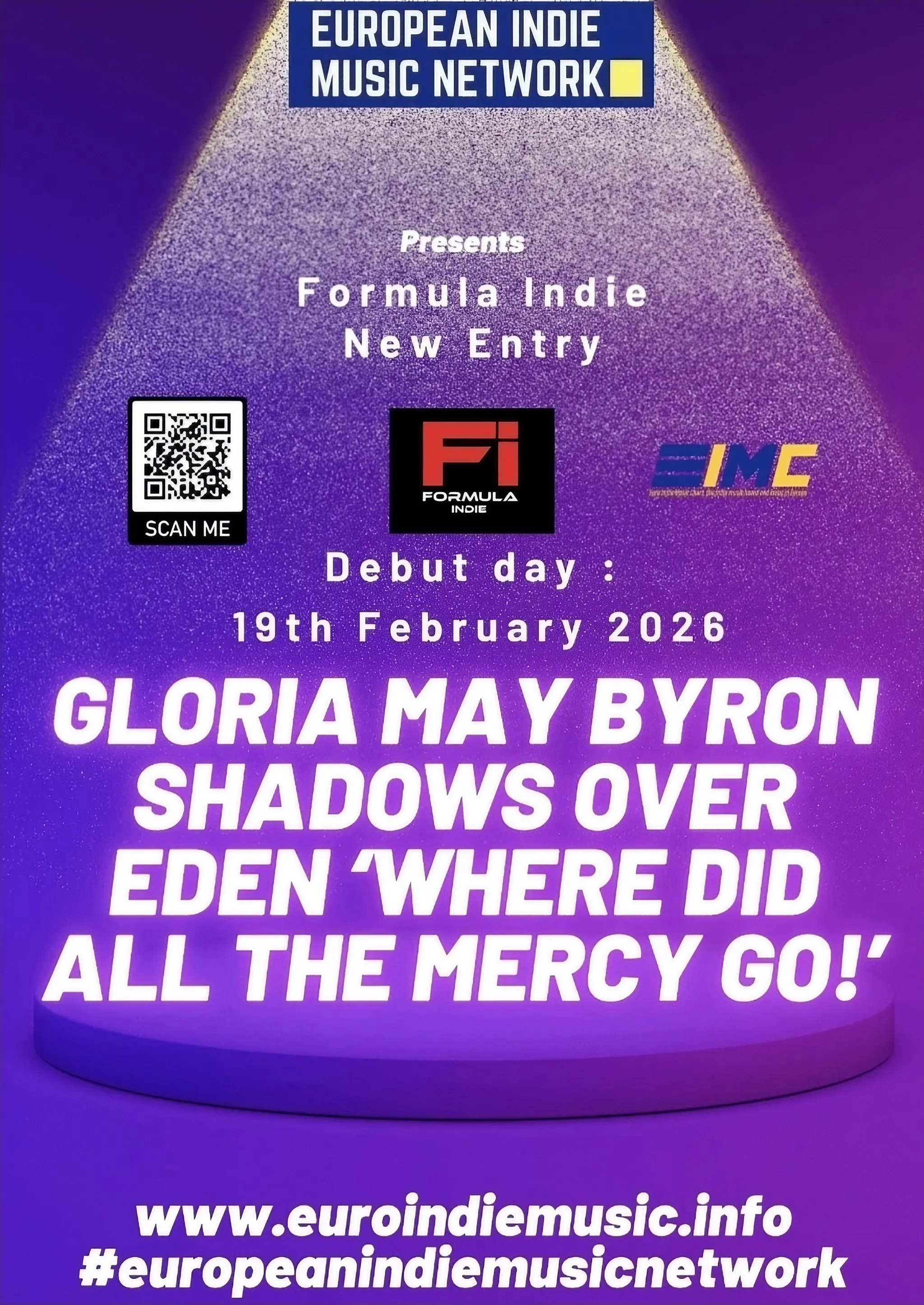 Flyer for Formula Indie New Entry from the European Indie Music Network. Debut day 19 February 2026: Gloria May Byron, Shadows Over Eden, Where did all the mercy go. www.euroindiemusic.info